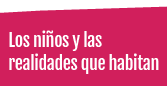 Los niños y las realidades que habitan