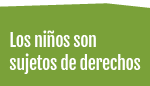 Los niños son sujetos de derechos