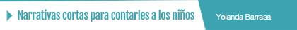 Narrativas cortas para contarles a los niños